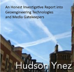 An Honest Investigative Report into Geoengineering Technologies and Media Gatekeepers by Hudson Ynez
